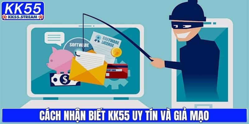 Cách nhận biết KK55 uy tín và giả mạo