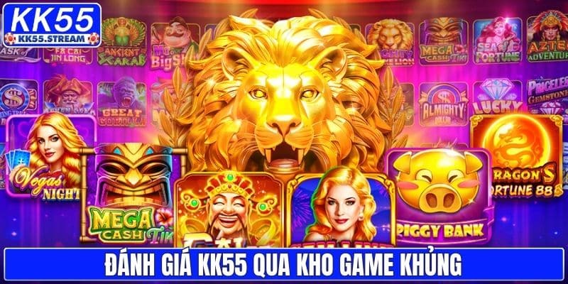 Đánh giá KK55 qua kho game khủng