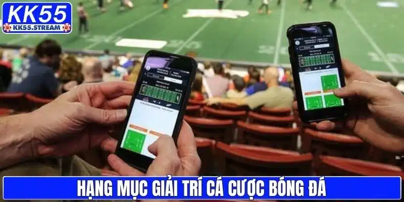 Hạng mục giải trí cá cược bóng đá