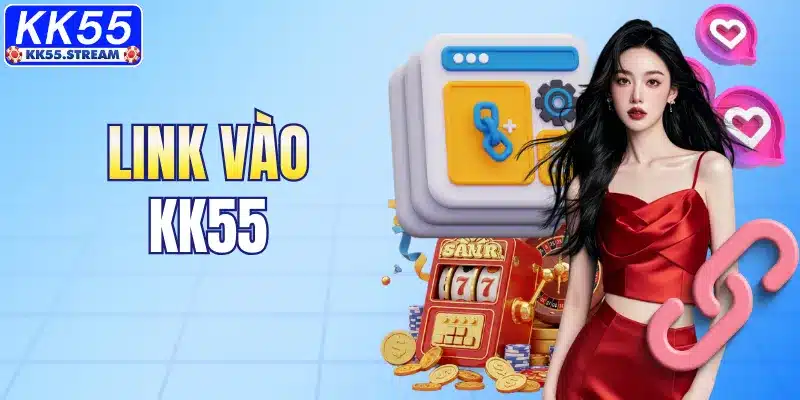 Link Vào KK55 Chính Thức 2025 – Vào Nhanh, Không Bị Chặn
