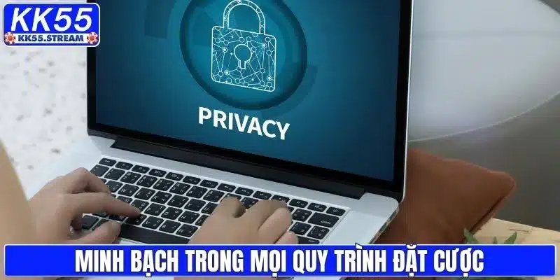 Minh bạch trong mọi quy trình đặt cược