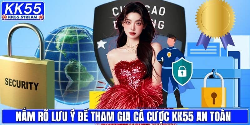 Nắm rõ lưu ý để tham gia cá cược KK55 an toàn