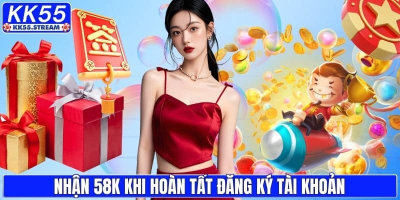 Nhận 58k khi hoàn tất đăng ký tài khoản