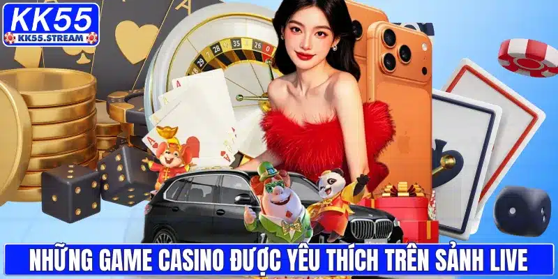 Những game casino được yêu thích trên sảnh live