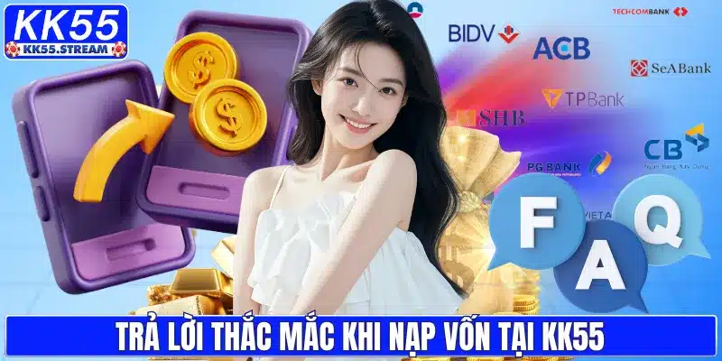 Trả lời thắc mắc khi nạp vốn tại KK55
